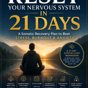 Reset Your Nervous System in 21 Days: A Somatic Recovery Plan to Beat Stress, Burnout & Anxiety