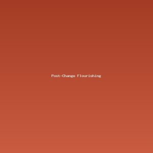 Post-Change Flourishing: The Science and Practice of Post-Traumatic Growth