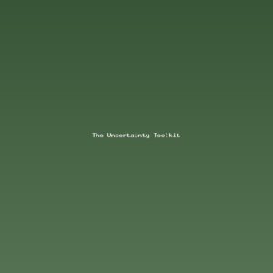 The Uncertainty Toolkit: Practical Strategies for Living and Deciding in a World You Can't Control