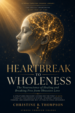 Heartbreak to Wholeness, Volume One: The Neuroscience of Healing and Breaking Free from Obsessive Love cover