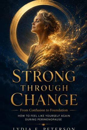 Strong Through Change: From Confusion to Foundation – How to Feel Like Yourself Again During Perimenopause cover